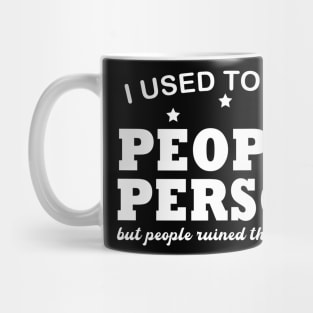 I used To Be A People Person But People Ruined That For Me Mug